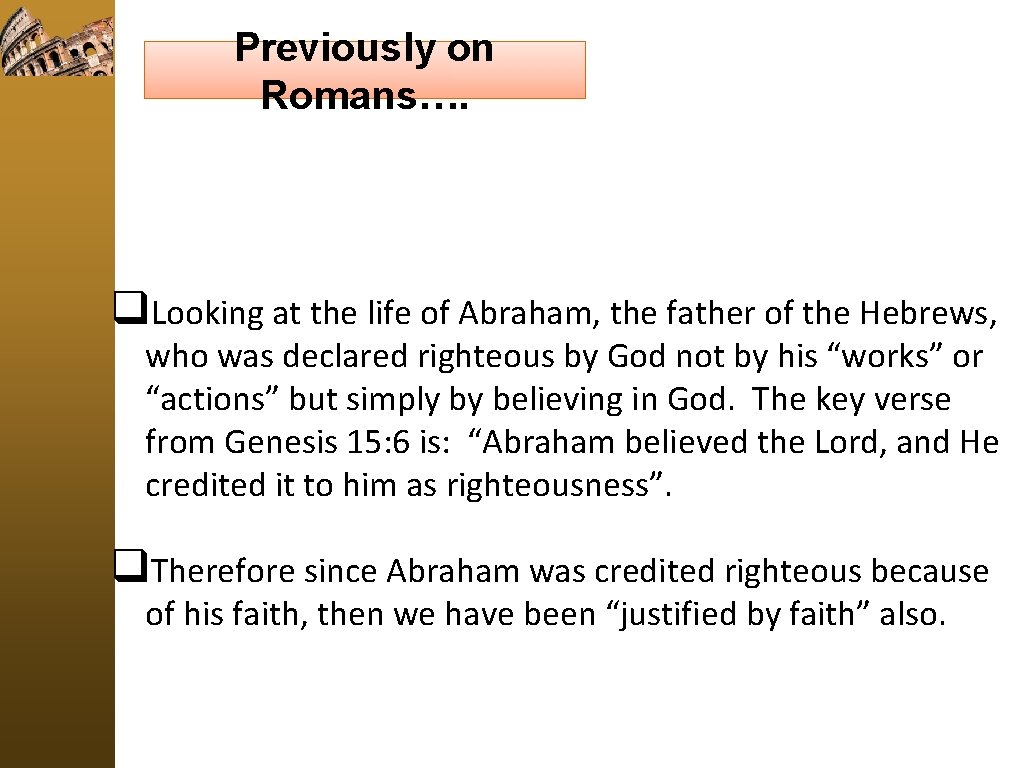 Previously on Romans…. q. Looking at the life of Abraham, the father of the