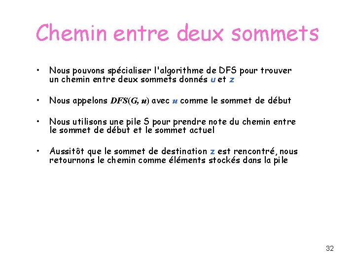 Chemin entre deux sommets • Nous pouvons spécialiser l'algorithme de DFS pour trouver un