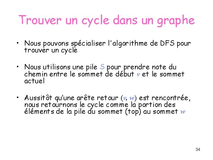 Trouver un cycle dans un graphe • Nous pouvons spécialiser l'algorithme de DFS pour