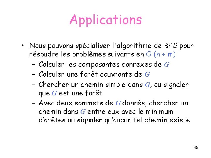 Applications • Nous pouvons spécialiser l'algorithme de BFS pour résoudre les problèmes suivants en