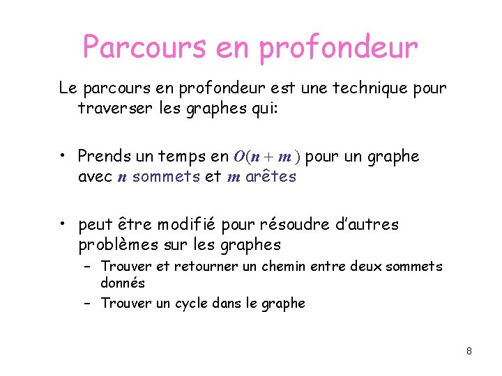 Parcours en profondeur Le parcours en profondeur est une technique pour traverser les graphes