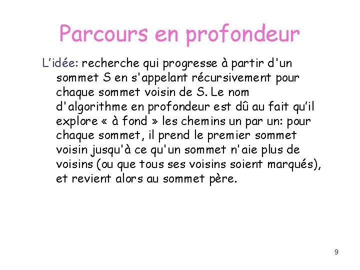 Parcours en profondeur L’idée: recherche qui progresse à partir d'un sommet S en s'appelant