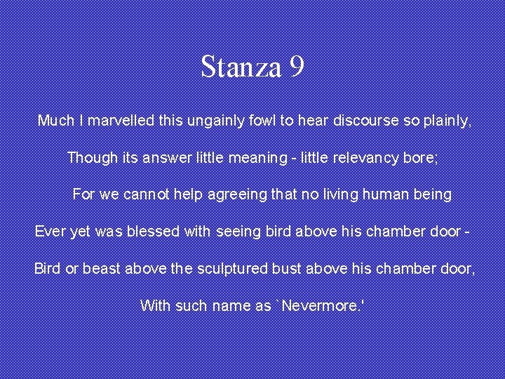 Stanza 9 Much I marvelled this ungainly fowl to hear discourse so plainly, Though