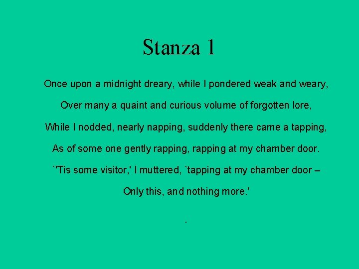 Stanza 1 Once upon a midnight dreary, while I pondered weak and weary, Over