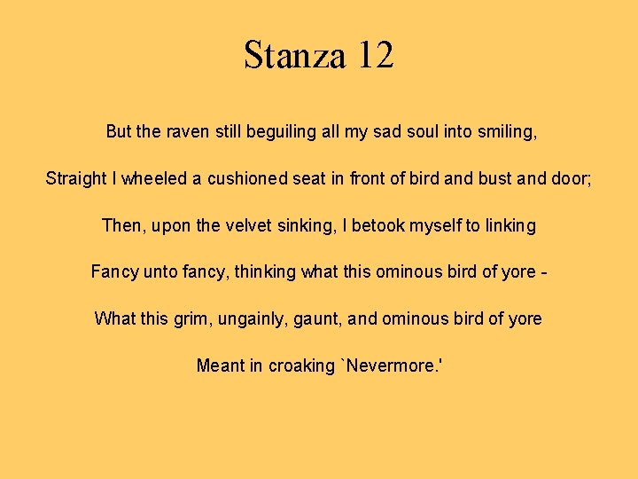 Stanza 12 But the raven still beguiling all my sad soul into smiling, Straight