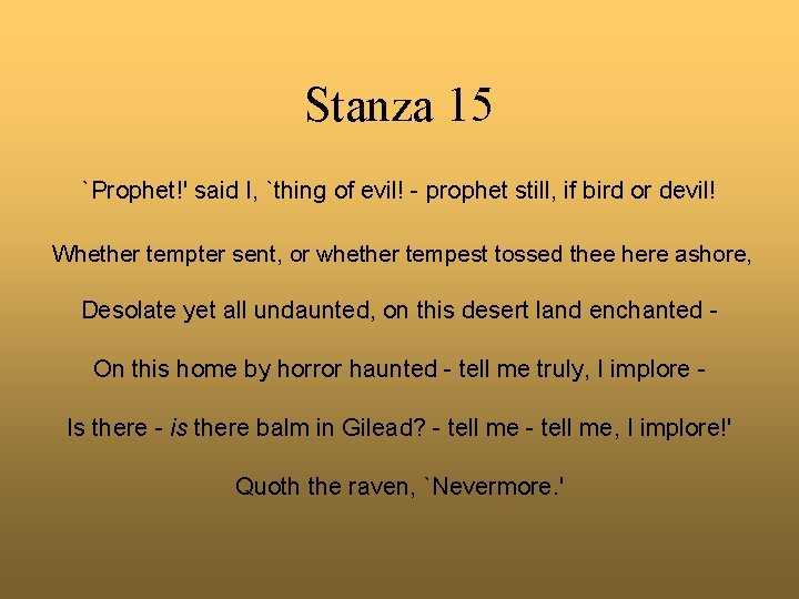 Stanza 15 `Prophet!' said I, `thing of evil! - prophet still, if bird or