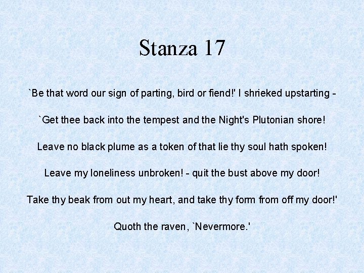 Stanza 17 `Be that word our sign of parting, bird or fiend!' I shrieked