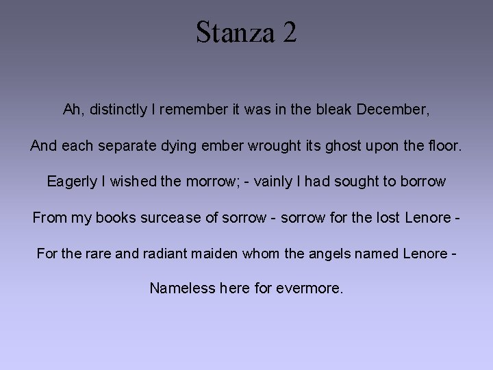 Stanza 2 Ah, distinctly I remember it was in the bleak December, And each