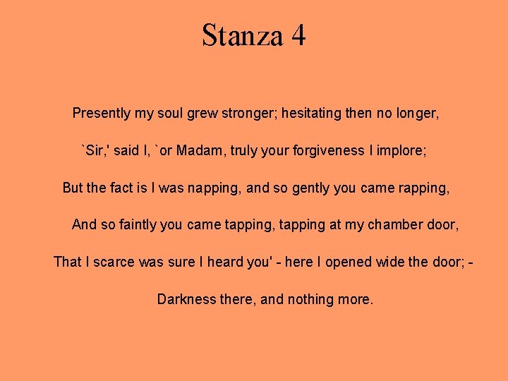 Stanza 4 Presently my soul grew stronger; hesitating then no longer, `Sir, ' said