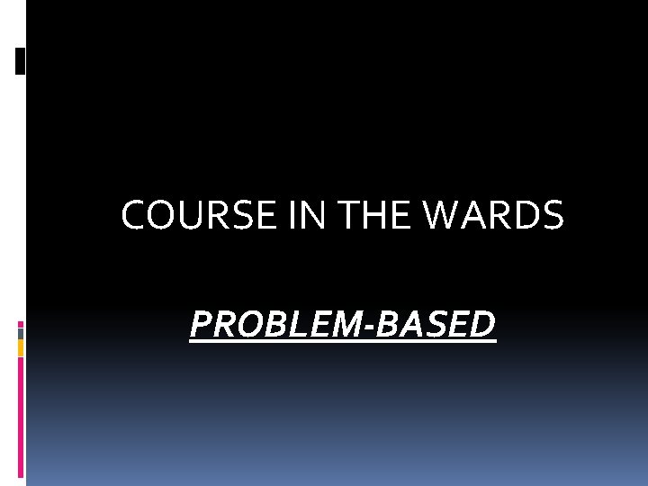 COURSE IN THE WARDS PROBLEM-BASED 