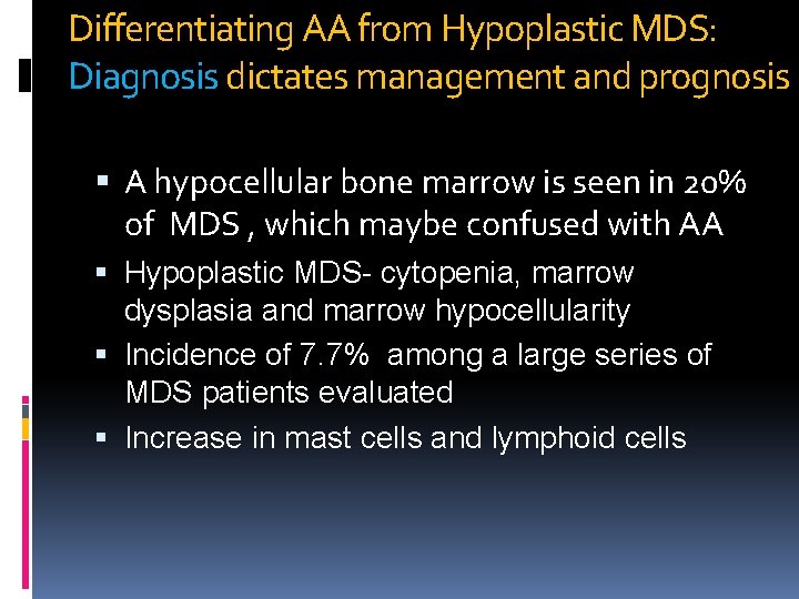 Differentiating AA from Hypoplastic MDS: Diagnosis dictates management and prognosis A hypocellular bone marrow