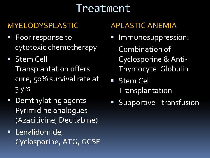 Treatment MYELODYSPLASTIC Poor response to cytotoxic chemotherapy Stem Cell Transplantation offers cure, 50% survival