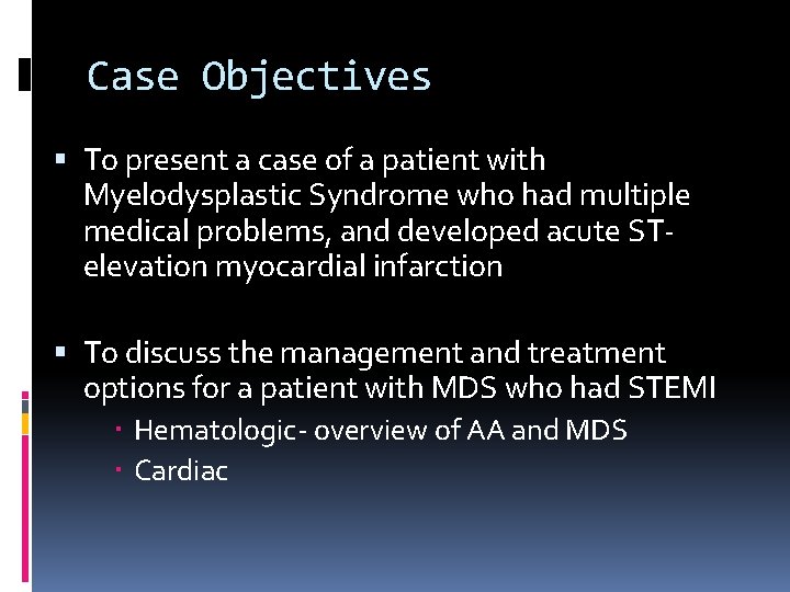 Case Objectives To present a case of a patient with Myelodysplastic Syndrome who had