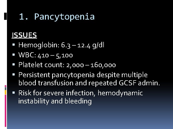 1. Pancytopenia ISSUES Hemoglobin: 6. 3 – 12. 4 g/dl WBC: 410 – 5,