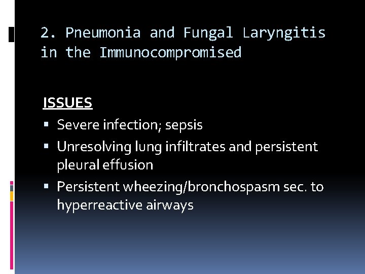 2. Pneumonia and Fungal Laryngitis in the Immunocompromised ISSUES Severe infection; sepsis Unresolving lung