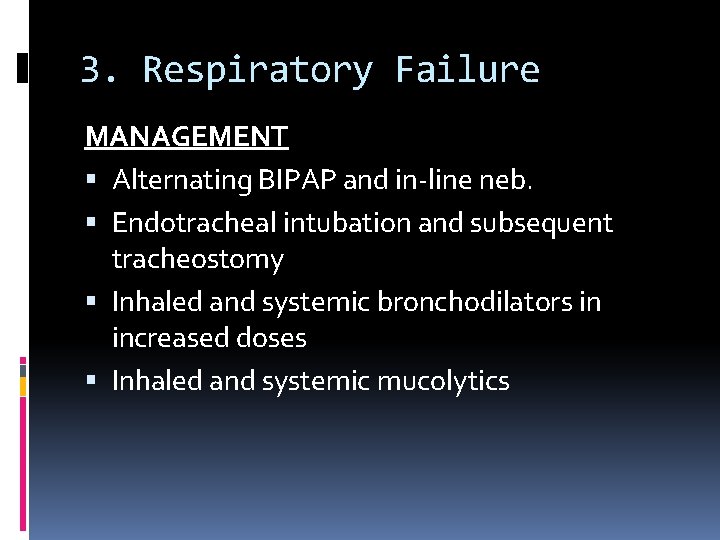 3. Respiratory Failure MANAGEMENT Alternating BIPAP and in-line neb. Endotracheal intubation and subsequent tracheostomy