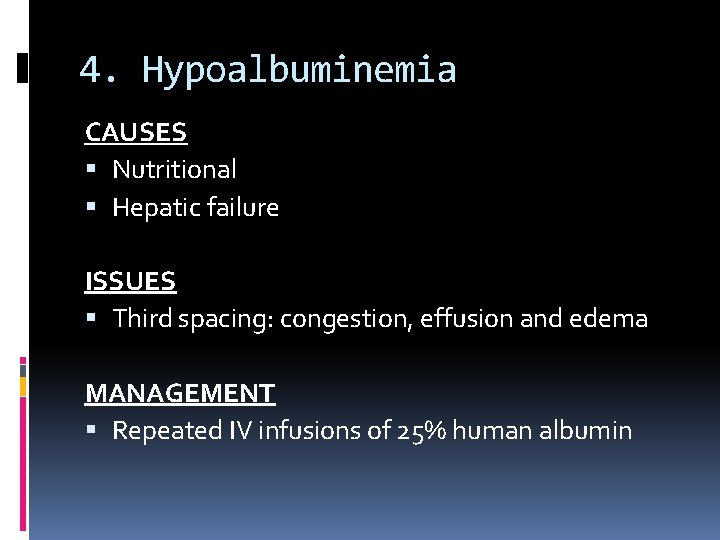 4. Hypoalbuminemia CAUSES Nutritional Hepatic failure ISSUES Third spacing: congestion, effusion and edema MANAGEMENT