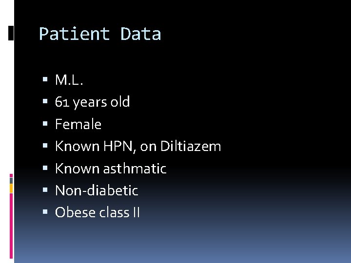 Patient Data M. L. 61 years old Female Known HPN, on Diltiazem Known asthmatic