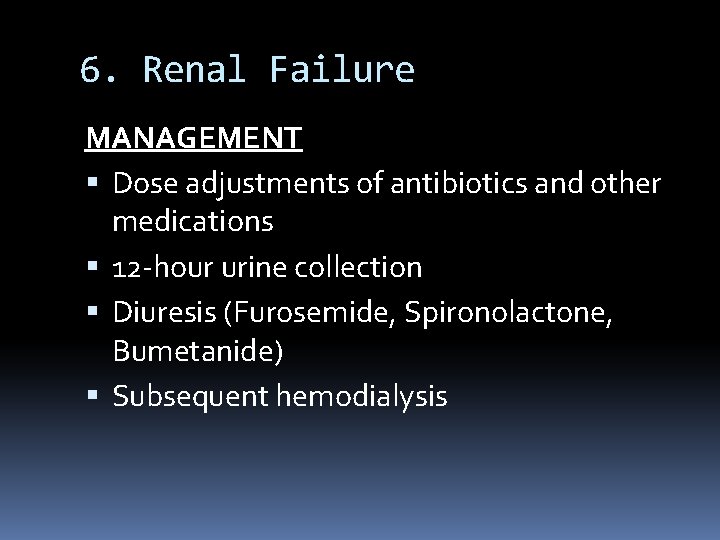 6. Renal Failure MANAGEMENT Dose adjustments of antibiotics and other medications 12 -hour urine