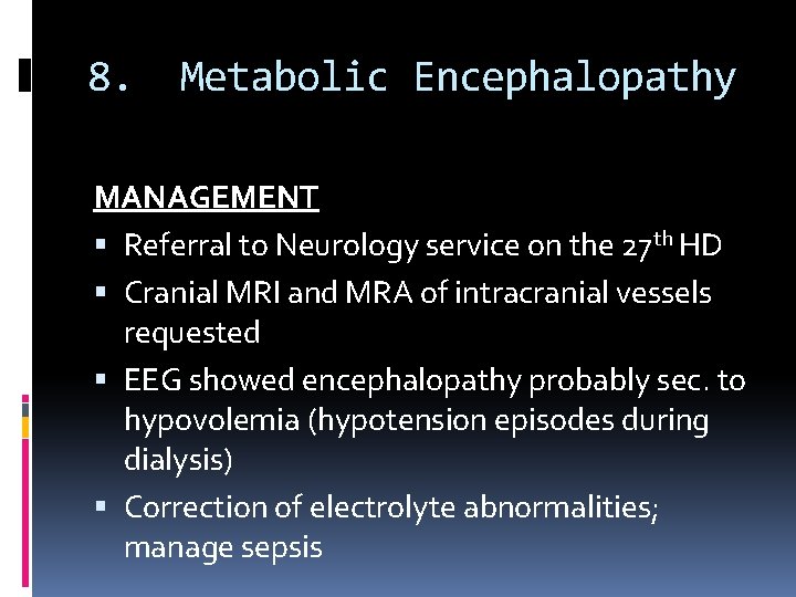 8. Metabolic Encephalopathy MANAGEMENT Referral to Neurology service on the 27 th HD Cranial