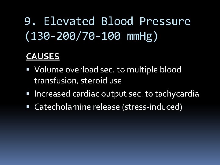 9. Elevated Blood Pressure (130 -200/70 -100 mm. Hg) CAUSES Volume overload sec. to