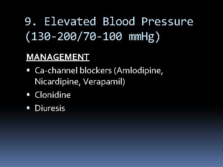 9. Elevated Blood Pressure (130 -200/70 -100 mm. Hg) MANAGEMENT Ca-channel blockers (Amlodipine, Nicardipine,