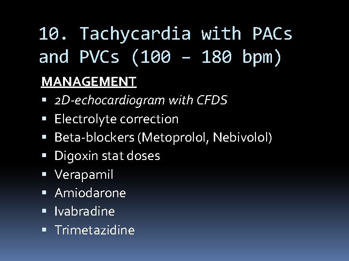 10. Tachycardia with PACs and PVCs (100 – 180 bpm) MANAGEMENT 2 D-echocardiogram with