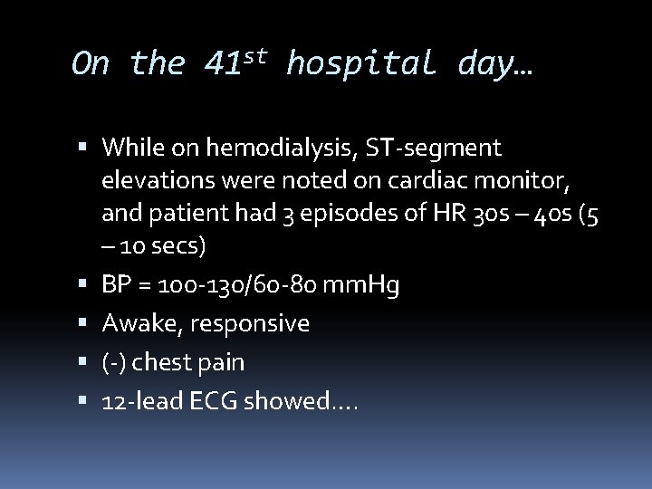 On the 41 st hospital day… While on hemodialysis, ST-segment elevations were noted on