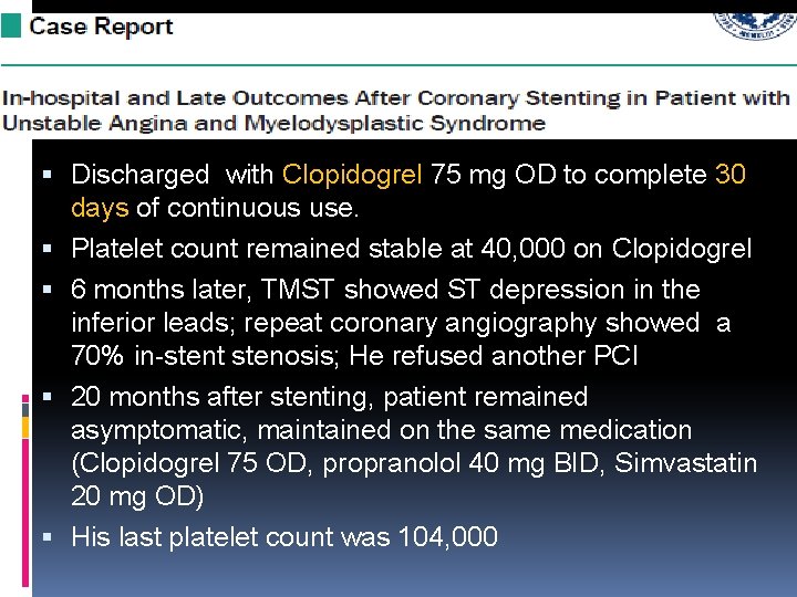  Discharged with Clopidogrel 75 mg OD to complete 30 days of continuous use.