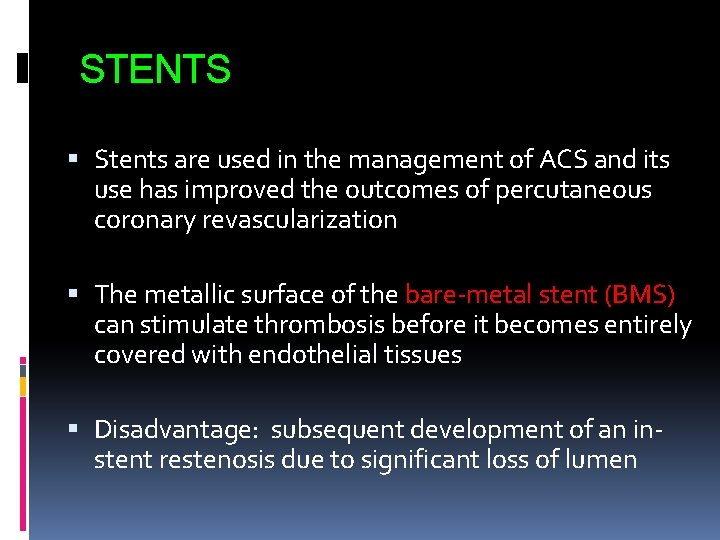 STENTS Stents are used in the management of ACS and its use has improved