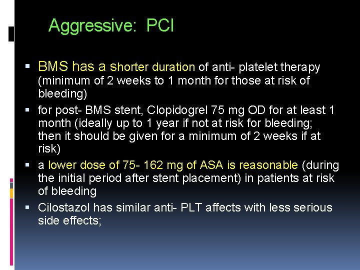 Aggressive: PCI BMS has a shorter duration of anti- platelet therapy (minimum of 2