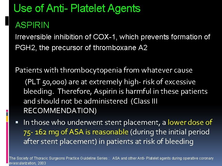 Use of Anti- Platelet Agents ASPIRIN Irreversible inhibition of COX-1, which prevents formation of