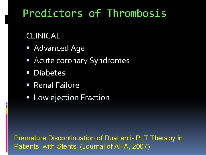 Predictors of Thrombosis CLINICAL Advanced Age Acute coronary Syndromes Diabetes Renal Failure Low ejection