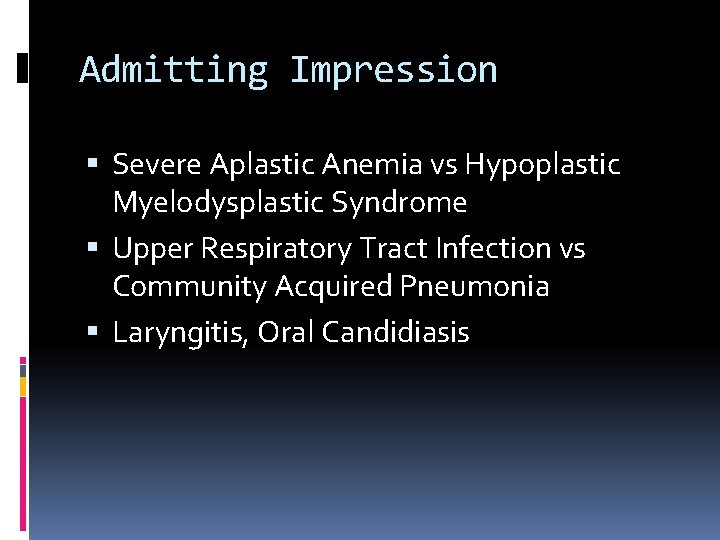 Admitting Impression Severe Aplastic Anemia vs Hypoplastic Myelodysplastic Syndrome Upper Respiratory Tract Infection vs