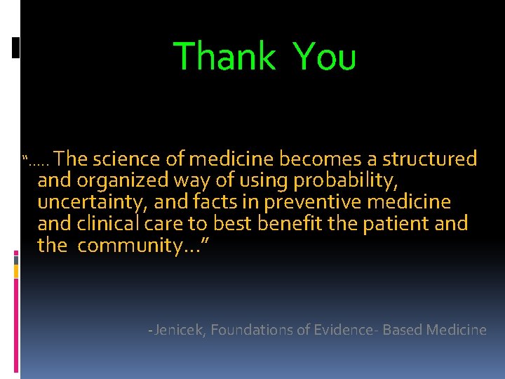 Thank You “…. . The science of medicine becomes a structured and organized way