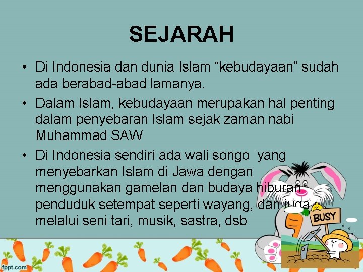 SEJARAH • Di Indonesia dan dunia Islam “kebudayaan” sudah ada berabad-abad lamanya. • Dalam