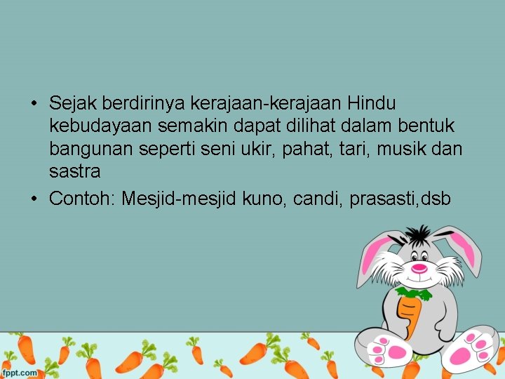  • Sejak berdirinya kerajaan-kerajaan Hindu kebudayaan semakin dapat dilihat dalam bentuk bangunan seperti