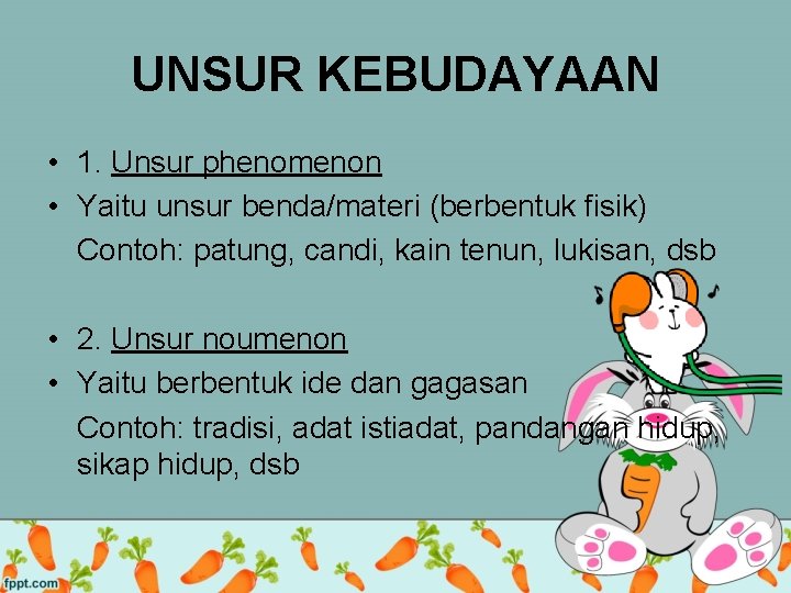 UNSUR KEBUDAYAAN • 1. Unsur phenomenon • Yaitu unsur benda/materi (berbentuk fisik) Contoh: patung,