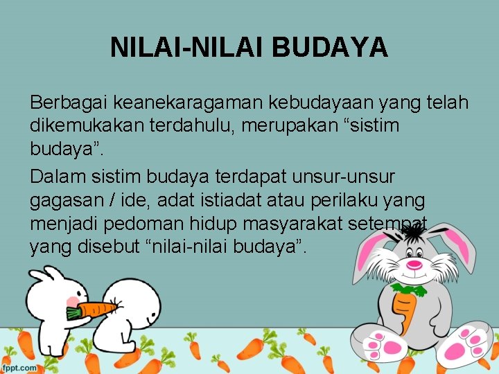 NILAI-NILAI BUDAYA Berbagai keanekaragaman kebudayaan yang telah dikemukakan terdahulu, merupakan “sistim budaya”. Dalam sistim