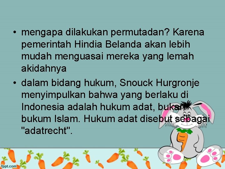  • mengapa dilakukan permutadan? Karena pemerintah Hindia Belanda akan lebih mudah menguasai mereka