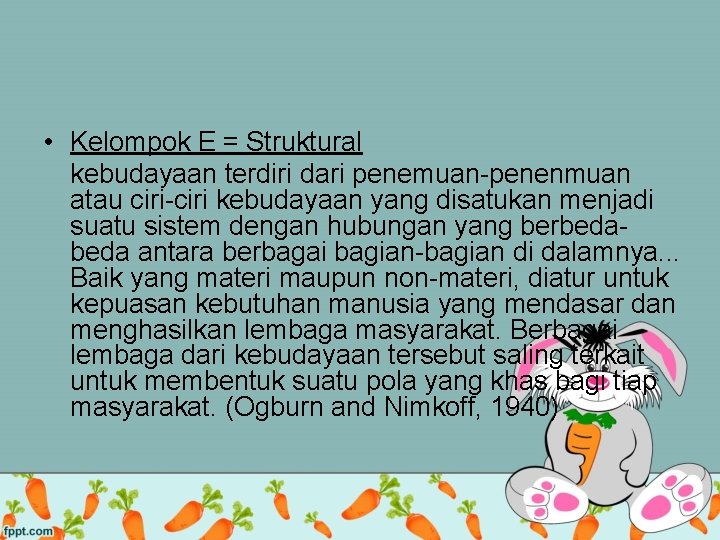  • Kelompok E = Struktural kebudayaan terdiri dari penemuan-penenmuan atau ciri-ciri kebudayaan yang