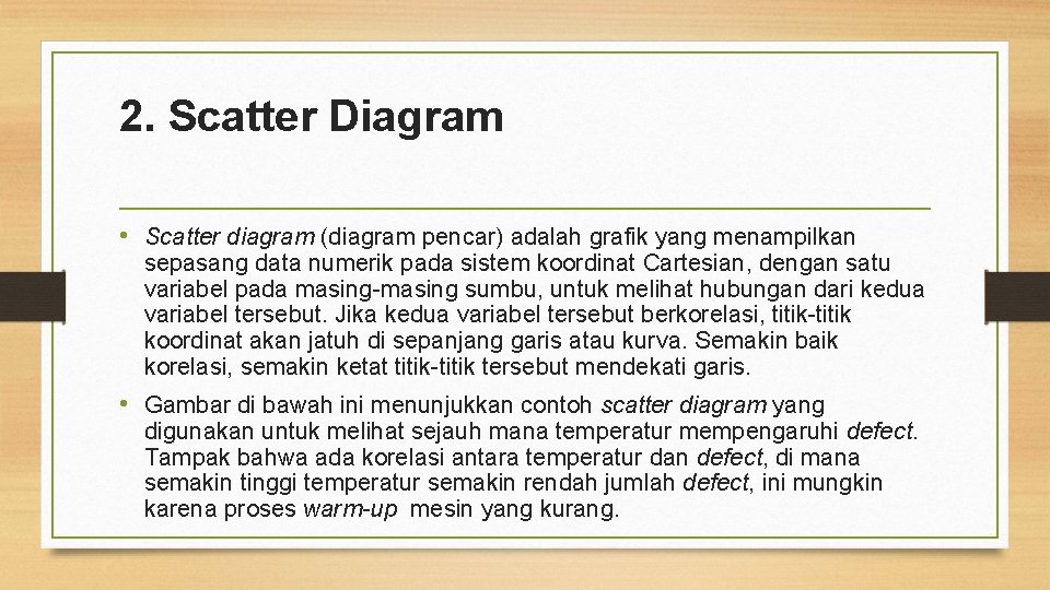 2. Scatter Diagram • Scatter diagram (diagram pencar) adalah grafik yang menampilkan sepasang data