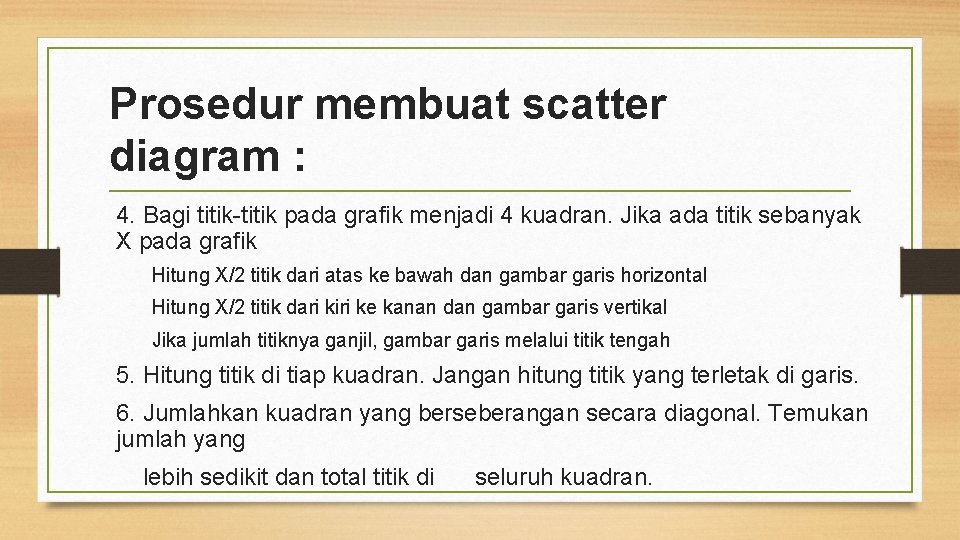 Prosedur membuat scatter diagram : 4. Bagi titik pada grafik menjadi 4 kuadran. Jika