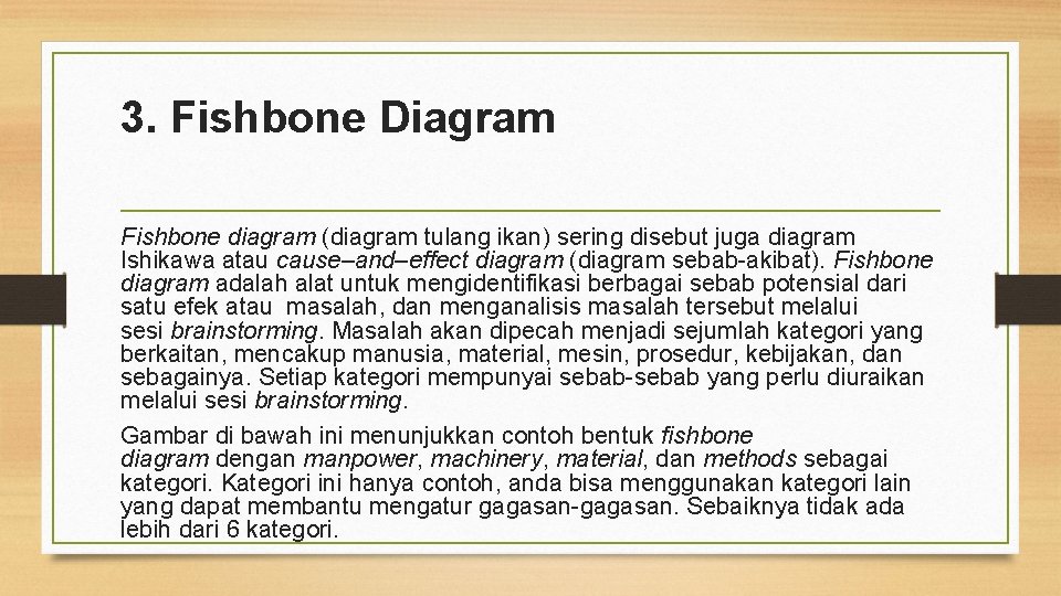 3. Fishbone Diagram Fishbone diagram (diagram tulang ikan) sering disebut juga diagram Ishikawa atau