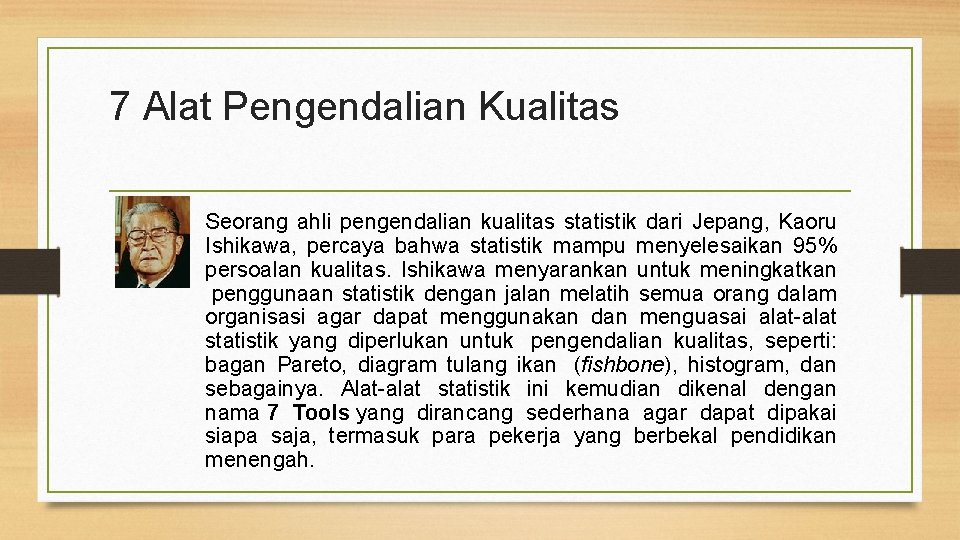 7 Alat Pengendalian Kualitas Seorang ahli pengendalian kualitas statistik dari Jepang, Kaoru Ishikawa, percaya