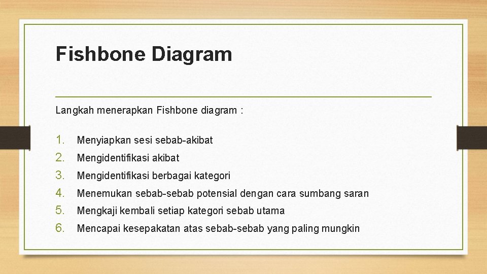 Fishbone Diagram Langkah menerapkan Fishbone diagram : 1. Menyiapkan sesi sebab akibat 2. Mengidentifikasi Fishbone Diagram Langkah menerapkan Fishbone diagram : 1. Menyiapkan sesi sebab akibat 2. Mengidentifikasi