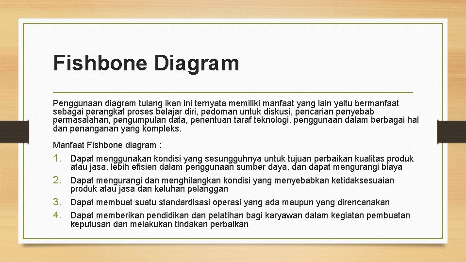 Fishbone Diagram Penggunaan diagram tulang ikan ini ternyata memiliki manfaat yang lain yaitu bermanfaat