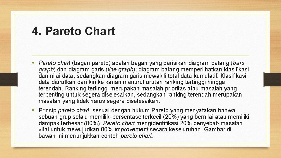 4. Pareto Chart • Pareto chart (bagan pareto) adalah bagan yang berisikan diagram batang 4. Pareto Chart • Pareto chart (bagan pareto) adalah bagan yang berisikan diagram batang