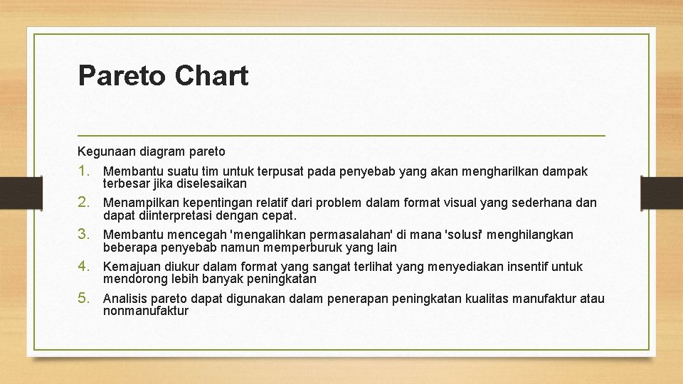 Pareto Chart Kegunaan diagram pareto 1. Membantu suatu tim untuk terpusat pada penyebab yang