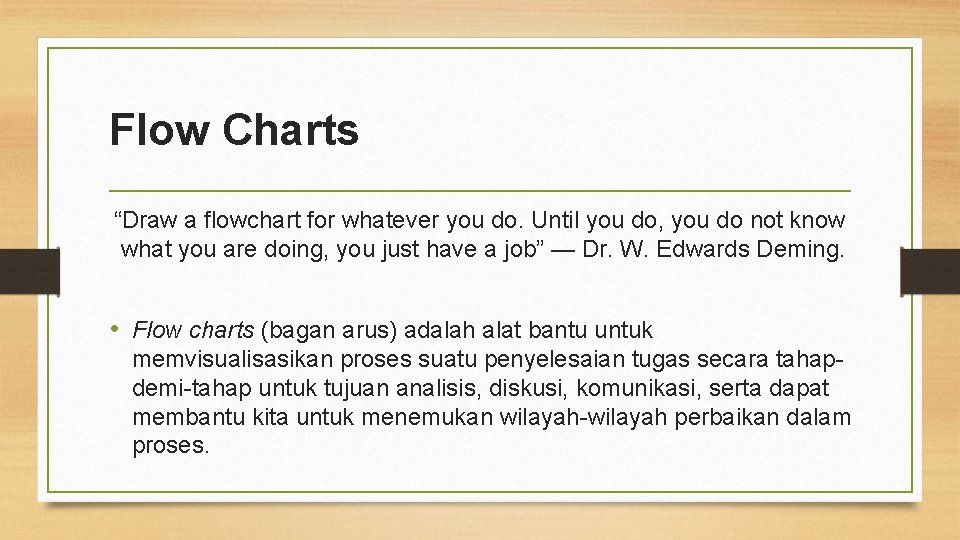 Flow Charts “Draw a flowchart for whatever you do. Until you do, you do